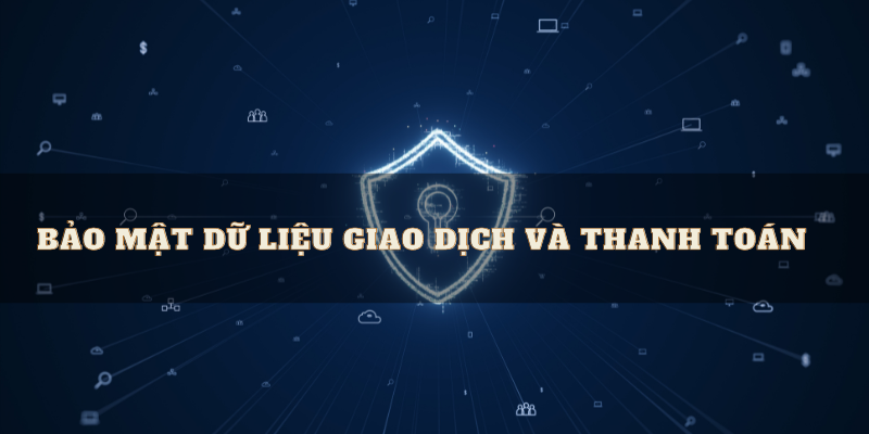 Bảo mật dữ liệu giao dịch và thanh toán